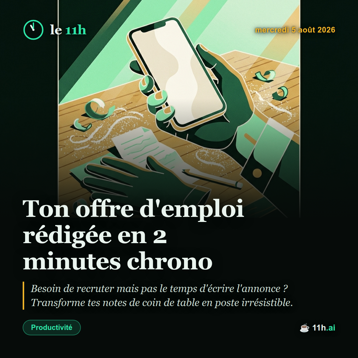 Ton offre d'emploi rédigée en 2 minutes chrono — le 11h du mercredi 5 août 2026