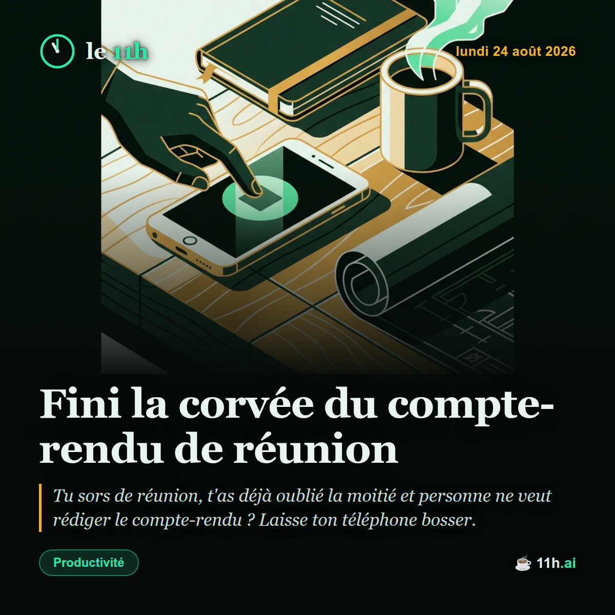 Fini la corvée du compte-rendu de réunion — le 11h du lundi 24 août 2026