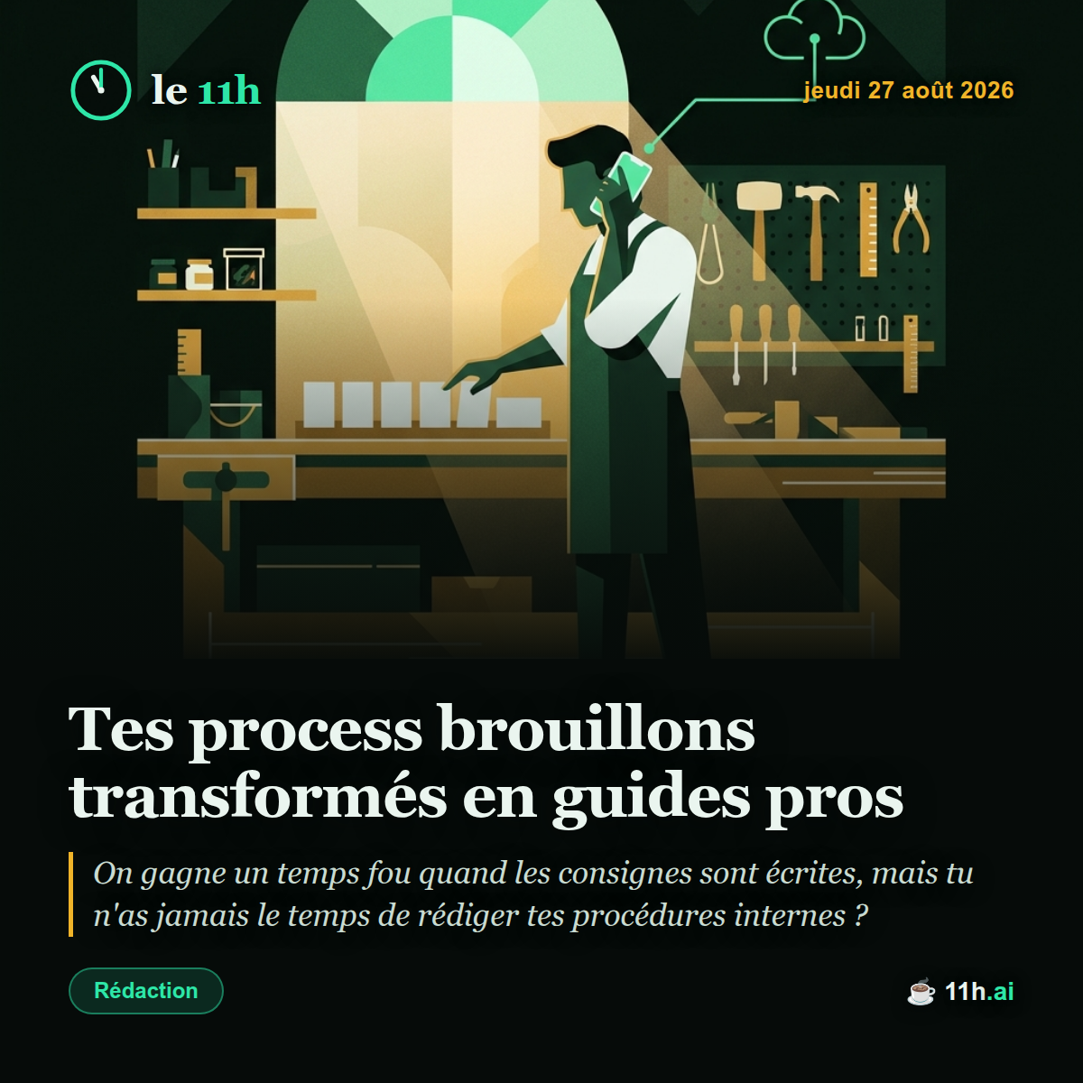 Tes process brouillons transformés en guides pros — le 11h du jeudi 27 août 2026
