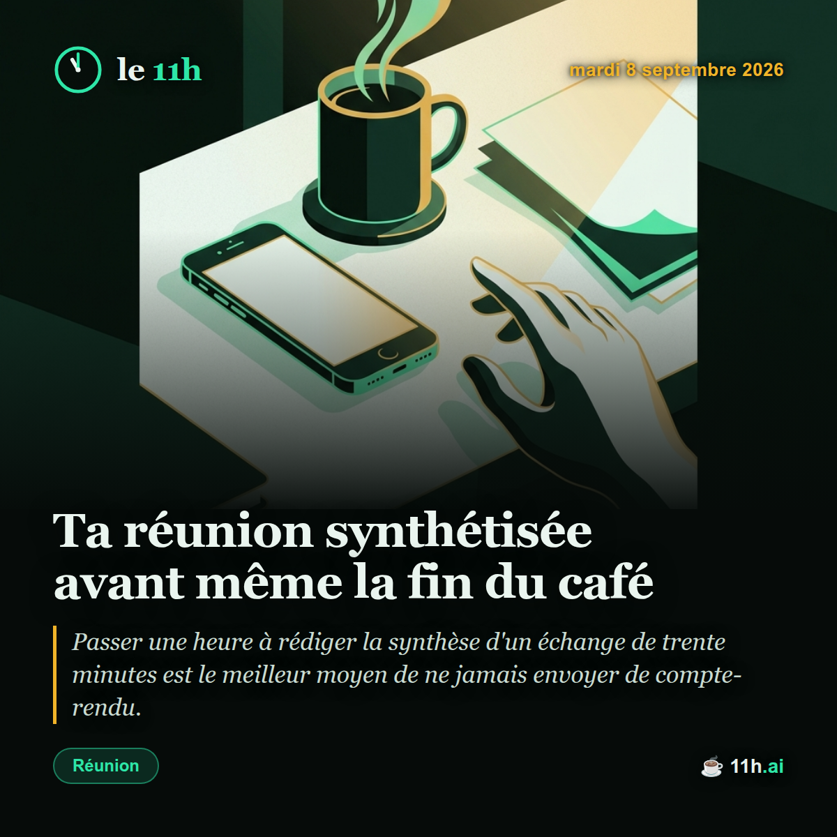 Ta réunion synthétisée avant même la fin du café — le 11h du mardi 8 septembre 2026