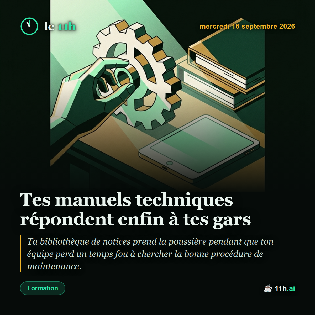 Tes manuels techniques répondent enfin à tes gars — le 11h du mercredi 16 septembre 2026